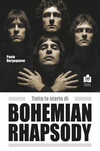 Tutta La Storia Di Bohemian Rhapsody  di Borgognone - libri