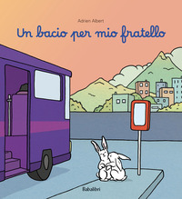 Bacio Per Mio Fratello. Ediz. Illustrata (un)  di Albert Adrien - libri
