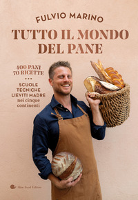 Tutto Il Mondo Del Pane 400 Pani 70 Ricette Scuole, Tecniche, Lieviti Madre Nei Cinque Contin...  di Marino Fulvio - libri