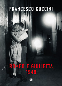 Romeo E Giulietta 1949 di Guccini Francesco - libri Romeo E Giulietta 1949 di Guccini Francesco - libri