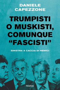 Trumpisti O Muskisti, Comunque "fascisti". Sinistra A Caccia Di Nemici di Capezzone Daniele - libri Trumpisti O Muskisti, Comunque "fascisti". Sinistra A Caccia Di Nemici di Capezzone Daniele - libri
