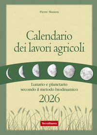 Calendario Dei Lavori Agricoli 2026. Lunario E Planetario Secondo Il Metodo Biodinamico di Masson Pierre Masson Vincent