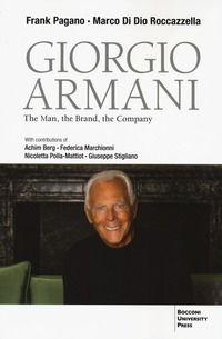 Giorgio Armani. The Man, The Brand And The Company  di Pagano Frank Di Dio Roccazzell